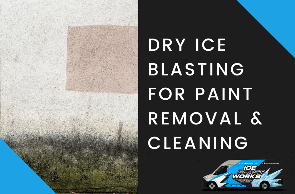 Blog graphic for Dry Ice Blasting for Paint Removal & Cleaning showing a partially cleaned painted surface